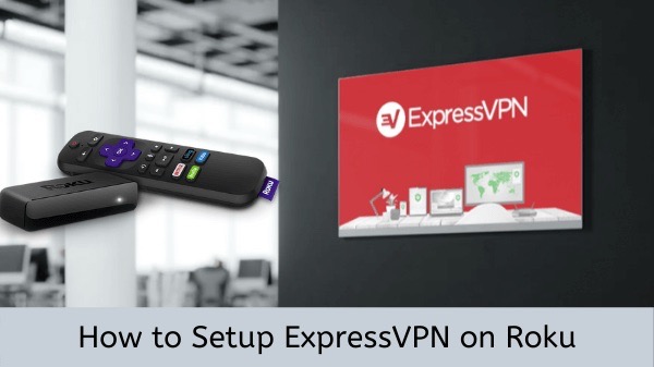 How to Set Up ExpressVPN for Your Roku