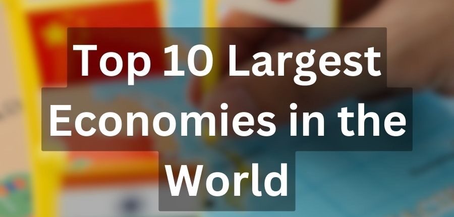 Top 10 largest Economies In The World