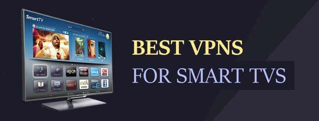 Best VPNs for Smart TV