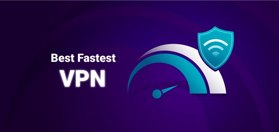 The Fastest VPN Service