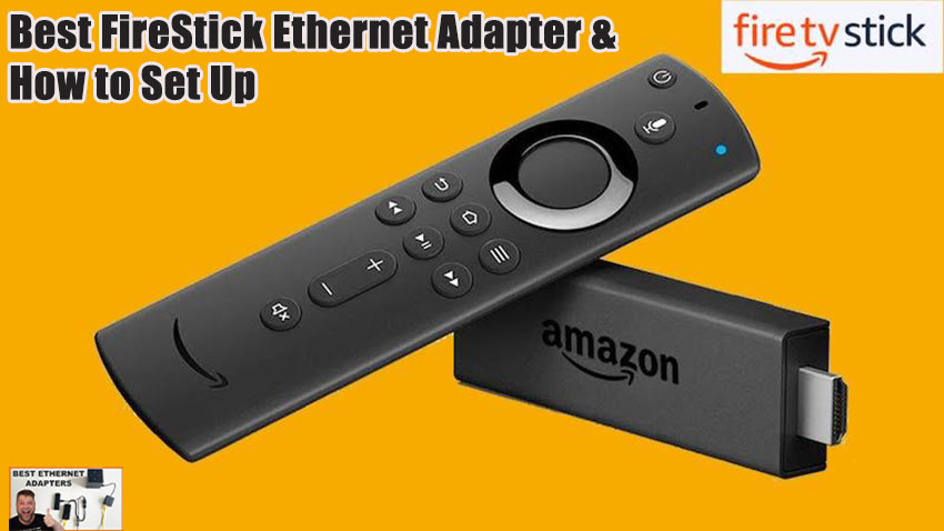 Best FireStick Ethernet Adapter & How to Set Up