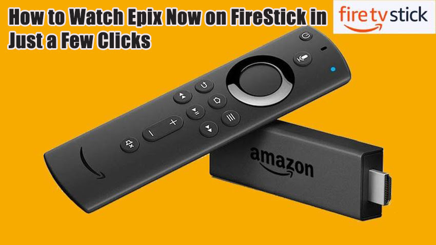 How to Watch Epix Now on FireStick in Just a Few Clicks