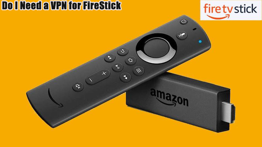 Do I Need a VPN for FireStick