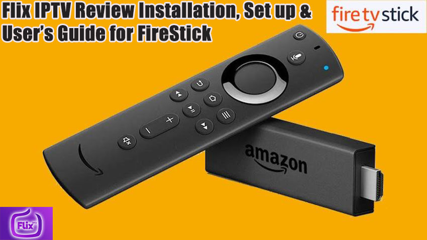 Flix IPTV Review Installation, Set up & User’s Guide for FireStick
