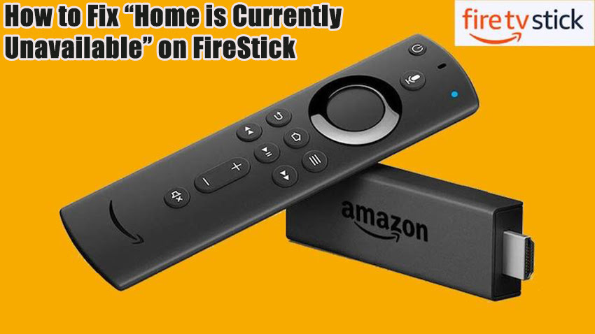 How to Fix “Home is Currently Unavailable” on FireStick