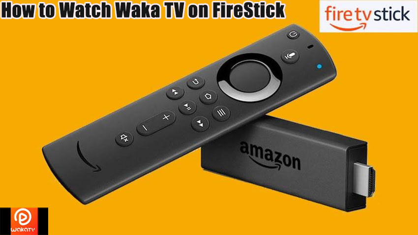 How to Watch Waka TV on FireStick